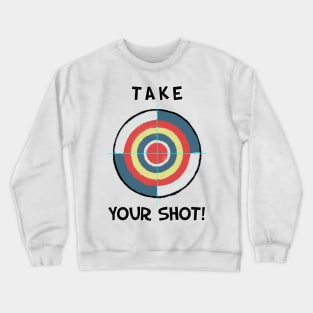 Take your shot Crewneck Sweatshirt